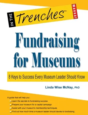 Adománygyűjtés múzeumok számára: A siker 8 kulcsa, amelyet minden múzeumi vezetőnek ismernie kell - Fundraising for Museums: 8 Keys to Success Every Museum Leader Should Know