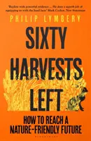 Hatvan aratás maradt - Hogyan érhetjük el a természetbarát jövőt? - Sixty Harvests Left - How to Reach a Nature-Friendly Future