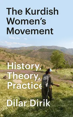 A kurd női mozgalom: Történelem, elmélet, gyakorlat - The Kurdish Women's Movement: History, Theory, Practice