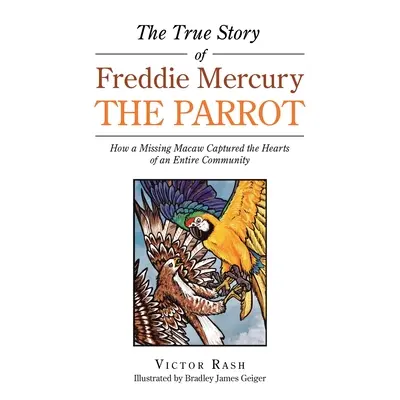 Freddie Mercury, a papagáj igaz története: Hogyan ragadta meg egy eltűnt ara egy egész közösség szívét? - The True Story of Freddie Mercury the Parrot: How a Missing Macaw Captured the Hearts of an Entire Community