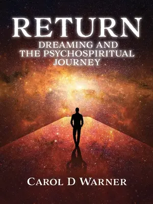 Visszatérés: Álmodozás és a pszichoszellemi utazás - Return: Dreaming and the PsychoSpiritual Journey