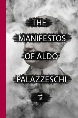 Aldo Palazzeschi kiáltványai - The Manifestos of Aldo Palazzeschi