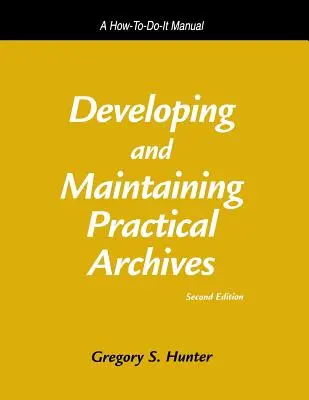 Gyakorlati archívumok fejlesztése és fenntartása: Hogyan kell csinálni kézikönyv - Developing and Maintaining Practical Archives: A How-To-Do-It Manual