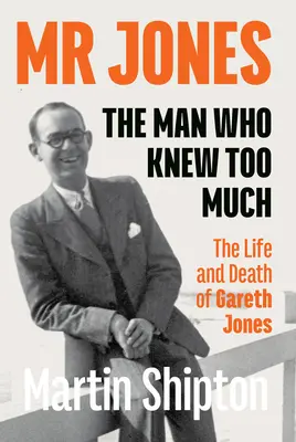 MR Jones - Az ember, aki túl sokat tudott: Gareth Jones élete és halála - MR Jones - The Man Who Knew Too Much: The Life and Death of Gareth Jones