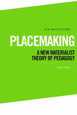 Placemaking: A pedagógia új materialista elmélete - Placemaking: A New Materialist Theory of Pedagogy