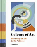 A művészet színei - A művészet története 80 palettán - Colours of Art - The Story of Art in 80 Palettes