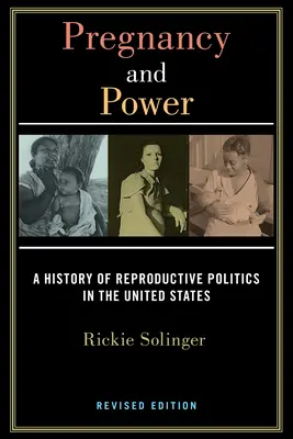 Pregnancy and Power, Revised Edition: A reproduktív politika története az Egyesült Államokban - Pregnancy and Power, Revised Edition: A History of Reproductive Politics in the United States