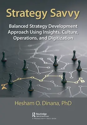 Strategy Savvy: Kiegyensúlyozott stratégiafejlesztési megközelítés a betekintés, a kultúra, az üzemeltetés és a digitalizáció felhasználásával - Strategy Savvy: Balanced Strategy Development Approach Using Insights, Culture, Operations, and Digitization