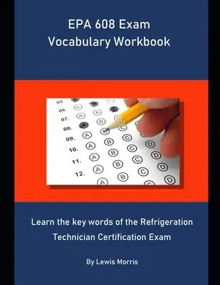 EPA 608 vizsga szókincs munkafüzet: Tanulja meg a hűtéstechnikai technikus minősítő vizsga kulcsszavait - EPA 608 Exam Vocabulary Workbook: Learn the key words of the Refrigeration Technician Certification Exam