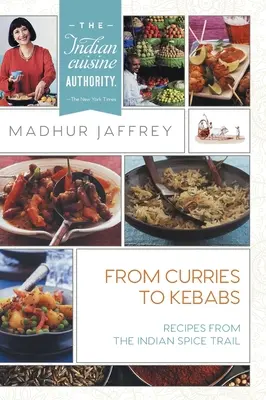 A currytől a kebabig: Receptek az indiai fűszerösvényről - From Curries to Kebabs: Recipes from the Indian Spice Trail