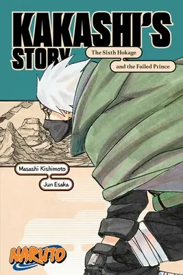 Naruto: Kakashi története - A hatodik Hokage és a bukott herceg - Naruto: Kakashi's Story--The Sixth Hokage and the Failed Prince