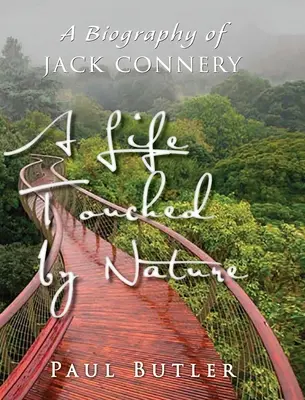 A természet által megérintett élet: Jack Connery életrajza - A Life Touched by Nature: A Biography of Jack Connery