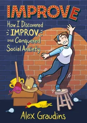 Improve: Hogyan fedeztem fel az improvizációt és hogyan győztem le a szociális szorongást - Improve: How I Discovered Improv and Conquered Social Anxiety