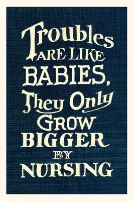 Vintage Journal bajok nőnek nagyobb az ápolás által - Vintage Journal Troubles Grow Larger by Nursing