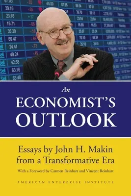 Egy közgazdász kilátásai: Makin esszéi egy átalakuló korszakból - An Economist's Outlook: Essays by John H. Makin from a Transformative Era