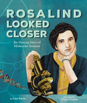 Rosalind közelebbről megnézte: Rosalind Rosalind: A molekuláris tudomány meg nem énekelt hőse - Rosalind Looked Closer: An Unsung Hero of Molecular Science