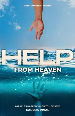 Segítség az égből: Csodák történnek, ha hiszel - Help from Heaven: Miracles Happen When You Believe