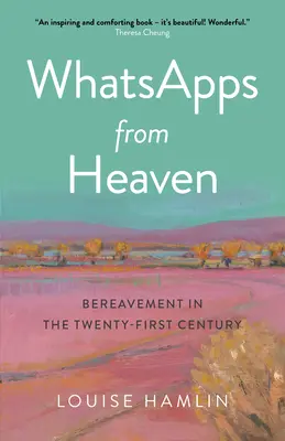 Whatsappok a mennyből: Gyász a huszonegyedik században - Whatsapps from Heaven: Bereavement in the Twenty-First Century