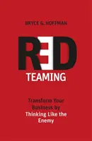 Red Teaming - alakítsa át az üzletét az ellenséges gondolkodással - Red Teaming - Transform Your Business by Thinking Like the Enemy