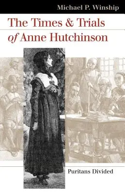 Anne Hutchinson kora és pere: A puritánok megosztottsága - The Times and Trials of Anne Hutchinson: Puritans Divided