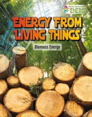 Energia az élőlényekből: Biomasszából származó energia - Energy from Living Things: Biomass Energy