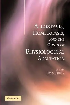 Allosztázis, homeosztázis és az élettani alkalmazkodás költségei - Allostasis, Homeostasis, and the Costs of Physiological Adaptation