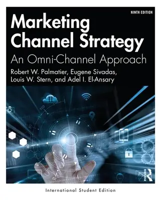 Marketing Channel Strategy - An Omni-Channel Approach -International Student Edition (Nemzetközi diákkiadás) - Marketing Channel Strategy - An Omni-Channel Approach -International Student Edition