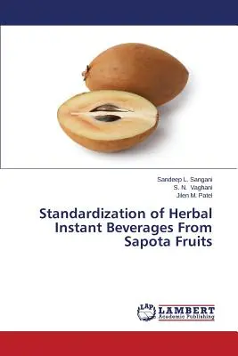 A Sapota-gyümölcsökből készült növényi instant italok szabványosítása - Standardization of Herbal Instant Beverages From Sapota Fruits