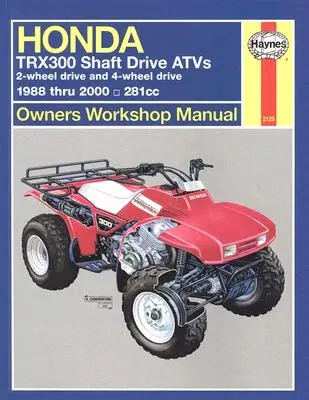 Honda Trx300 tengelyhajtású terepjárók: 2-kerékhajtás és 4-kerékhajtás 1988-tól 2000-ig - Honda Trx300 Shaft Drive Atvs: 2-Wheel Drive & 4-Wheel Drive 1988 Thru 2000