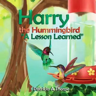 Harry, a Kolibri: A lecke megtanulva - Harry the Hummingbird: A Lesson Learned