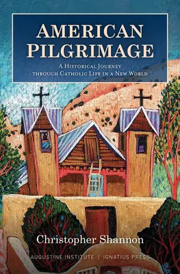 Amerikai zarándoklat: Egy történelmi utazás a katolikus életen keresztül az új világban - American Pilgrimage: A Historical Journey Through Catholic Life in a New World