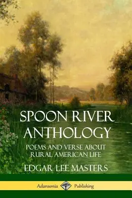 Spoon River Anthology: Versek és versek a vidéki amerikai életről - Spoon River Anthology: Poems and Verse About Rural American Life