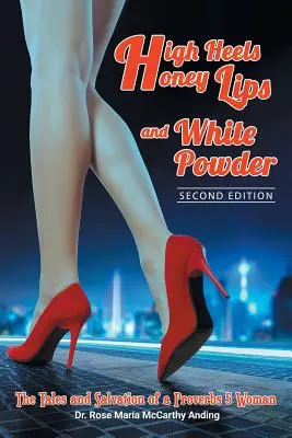 Magas sarkú cipő, mézes ajkak és fehér púder: Második kiadás - High Heels, Honey Lips and White Powder: Second Edition