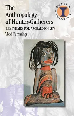 A vadászó-gyűjtögetők antropológiája: Kulcstémák a régészek számára - The Anthropology of Hunter-Gatherers: Key Themes for Archaeologists