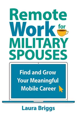 Távmunka katonai házastársaknak: Találja meg és fejlessze értelmes mobil karrierjét - Remote Work for Military Spouses: Find and Grow Your Meaningful Mobile Career