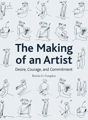 Egy művész megteremtése: Vágy, bátorság és elkötelezettség - The Making of an Artist: Desire, Courage, and Commitment