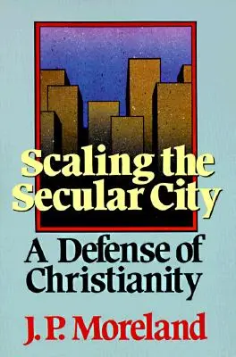 A világi város megmászása: A kereszténység védelme - Scaling the Secular City: A Defense of Christianity