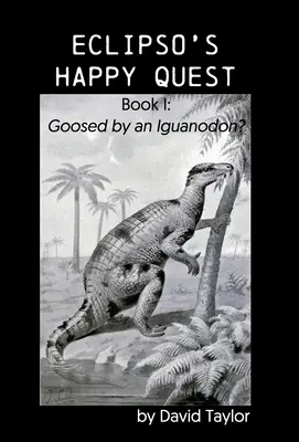 Eclipso boldog küldetése: I. könyv: Goosed by an Iguanodon? - Eclipso's Happy Quest: Book I: Goosed by an Iguanodon?