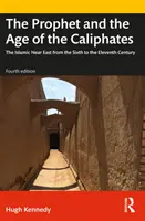 A próféta és a kalifátusok kora: Az iszlám Közel-Kelet a hatodik századtól a tizenegyedik századig - The Prophet and the Age of the Caliphates: The Islamic Near East from the Sixth to the Eleventh Century