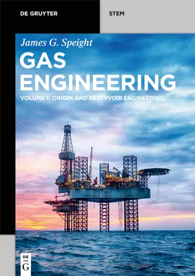 Gáztechnika: kötet: Eredet és tározómérnöki tervezés - Gas Engineering: Vol. 1: Origin and Reservoir Engineering