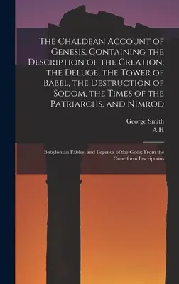 A Teremtés könyvének káldeus beszámolója, amely tartalmazza a teremtés, az özönvíz, a Bábel tornya, Szodoma pusztulása, a Szodoma-korszak és a - The Chaldean Account of Genesis, Containing the Description of the Creation, the Deluge, the Tower of Babel, the Destruction of Sodom, the Times of th