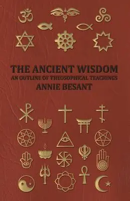 Az ősi bölcsesség - A teozófiai tanítások vázlata - The Ancient Wisdom - An Outline of Theosophical Teachings