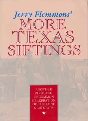 Jerry Flemmons további texasi szitokszavai: A magányos csillagállam újabb merész és szokatlan ünneplése - Jerry Flemmons' More Texas Siftings: Another Bold and Uncommon Celebration of the Lone Star State