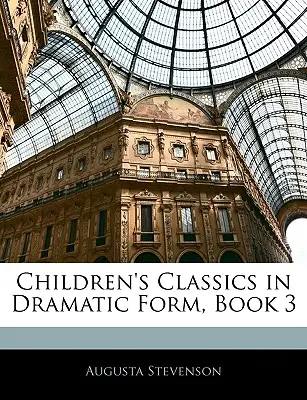 Gyermekklasszikusok drámai formában, 3. könyv - Children's Classics in Dramatic Form, Book 3