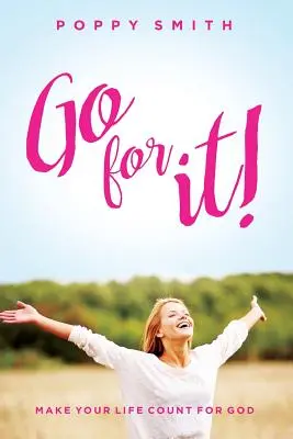 Go For It!: Tedd az életed fontossá Isten számára - Go For It!: Make Your Life Count For God