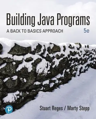Java-programok építése: Vissza az alapokhoz - Building Java Programs: A Back to Basics Approach