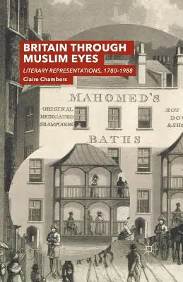 Nagy-Britannia muszlim szemmel: Irodalmi ábrázolások, 1780-1988 - Britain Through Muslim Eyes: Literary Representations, 1780-1988