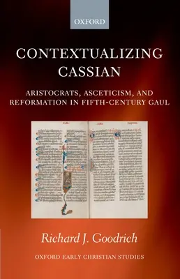 Cassian kontextualizálása: Arisztokraták, aszkézis és reformáció az V. századi Galliában - Contextualizing Cassian: Aristocrats, Asceticism, and Reformation in Fifth-Century Gaul