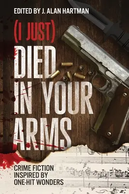 (Épp) meghaltam a karjaidban: Egyetlen találat által ihletett krimi - (I Just) Died in Your Arms: Crime Fiction Inspired by One-Hit Wonders