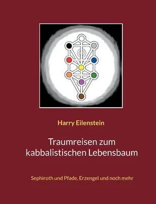 Traumreisen zum kabbalistischen Lebensbaum: Sephiroth und Pfade, Erzengel und noch mehr